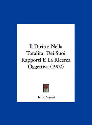 Il Diritto Nella Totalita Dei Suoi Rapporti E La Ricerca Oggettiva (1900) by Icilio Vanni image