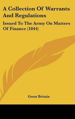 A Collection of Warrants and Regulations: Issued to the Army on Matters of Finance (1844) by Britain Great Britain image