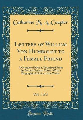 Letters of William Von Humboldt to a Female Friend, Vol. 1 of 2 by Catharine M a Coupler image