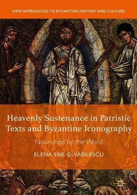 Heavenly Sustenance in Patristic Texts and Byzantine Iconography by Elena Ene D-Vasilescu image