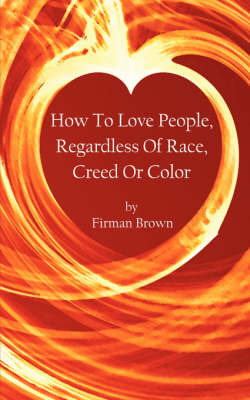 How to Love People, Regardless of Race, Creed or Color by Firman Brown image