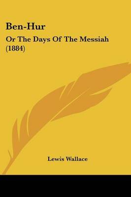 Ben-Hur: Or the Days of the Messiah (1884) on Paperback by Lewis Wallace