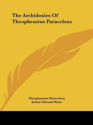 The Archidoxies of Theophrastus Paracelsus by Theophrastus Paracelsus image