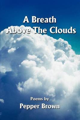 A Breath Above the Clouds: Poems by by Pepper Brown image