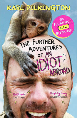 The Further Adventures of An Idiot Abroad by Karl Pilkington