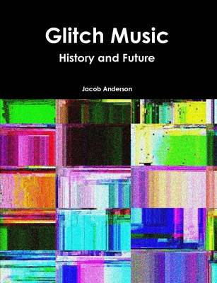 Glitch Music: History and Future by Jacob Anderson image