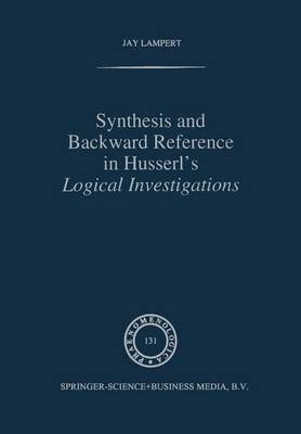 Synthesis and Backward Reference in Husserl's Logical Investigations by J Lampert