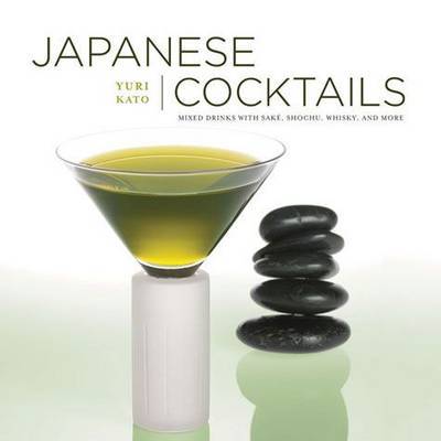 Japanese Cocktails: Mixed Drinks with Sake, Shochu, Whiskey, and More by Yuri Kato image