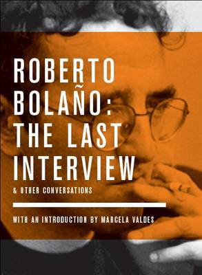 Roberto Bolano The Last Interview and Other Conversations by Monica Maristain image