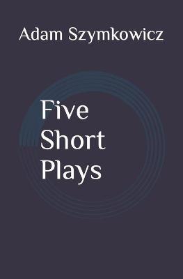 Five Short Plays Adam Szymkowicz Book In Stock Buy Now At Mighty Ape Nz