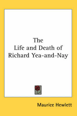 The Life and Death of Richard Yea-and-Nay by Maurice Hewlett image