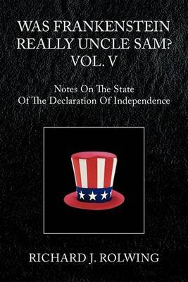 Was Frankenstein Really Uncle Sam? Vol. V on Paperback by Richard J. Rolwing