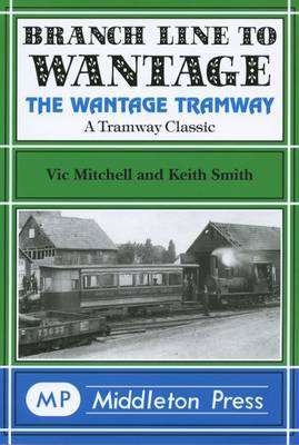 Branch Line to Wantage: The Wantage Tramway by Vic Mitchell image