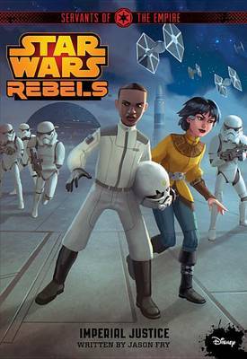 Star Wars Rebels Servants of the Empire: Imperial Justice by Jason Fry image