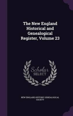 The New England Historical and Genealogical Register, Volume 23 image