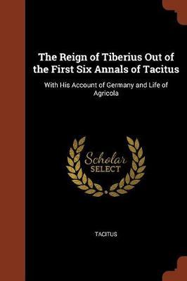 The Reign of Tiberius Out of the First Six Annals of Tacitus by Tacitus image