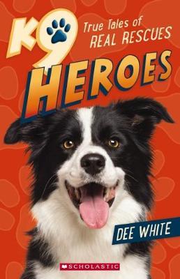 K9 Heroes True Tales of Real Rescues by White,Dee image