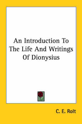 An Introduction to the Life and Writings of Dionysius by C. E. Rolt image