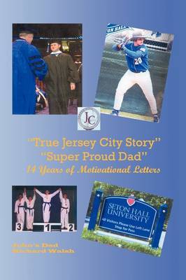 "True Jersey City Story": "Super Proud Dad" 14 Years of Motivational Letters by Richard J. Walsh image