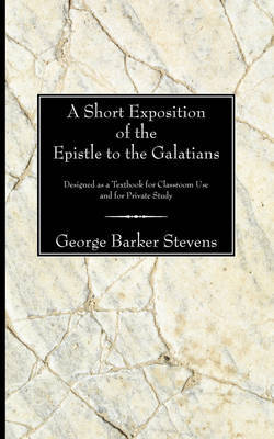 Short Exposition of the Epistle to the Galatians by George B. Stevens image