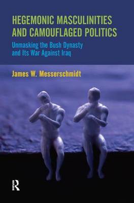 Hegemonic Masculinities and Camouflaged Politics on Hardback by James W. Messerschmidt