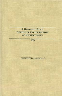 A Different Story - Aesthetics and the History of Western Music on Hardback by Olle K Edstrom