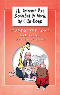 The Extremely Very Scrambled Up World of Little Doogs: Bk. 1: Playing the Road Trip Game on Paperback by Fiona Cummings