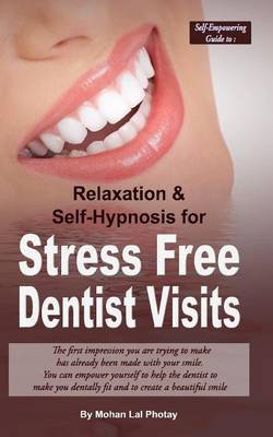 Stress Free Dentist Visits: Self-Empowering Guide to Relaxation and Self-Hypnosis for Stress Free Dentist Visits by MR Mohan Lal Photay image