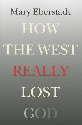 How the West Really Lost God by Mary Eberstadt image
