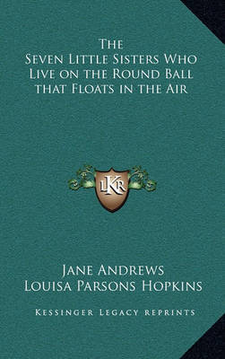 The Seven Little Sisters Who Live on the Round Ball That Floats in the Air by Jane Andrews image