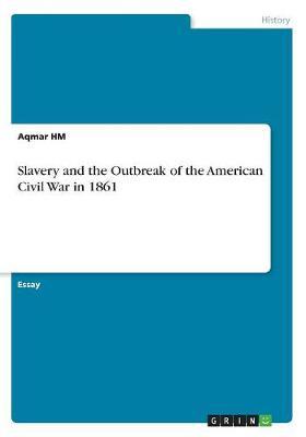 Slavery and the Outbreak of the American Civil War in 1861 on Paperback by Aqmar Hm