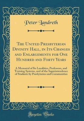 The United Presbyterian Divinity Hall, in Its Changes and Enlargements for One Hundred and Forty Years by Peter Landreth image