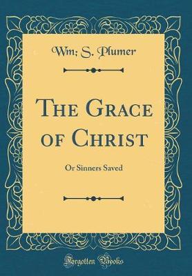 The Grace of Christ by Wm S Plumer image