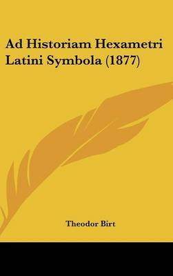Ad Historiam Hexametri Latini Symbola (1877) by Theodor Birt image