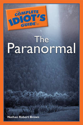 The Complete Idiot's Guide to the Paranormal by Nathan Robert Brown image