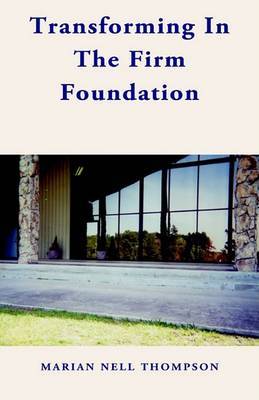 Transforming in the Firm Foundation on Hardback by Marian Nell Thompson