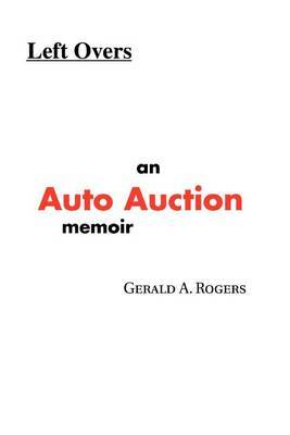 Left Overs: An Auto Auction Memoir by Gerald A. Rogers image