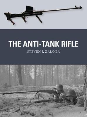 The Anti-Tank Rifle by Steven J. Zaloga