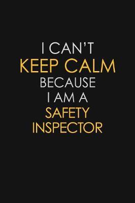 I Can't Keep Calm Because I Am A Safety Inspector by Blue Stone Publishers image