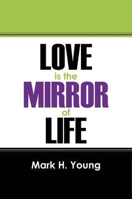 Love Is the Mirror of Life by Mark H Young image