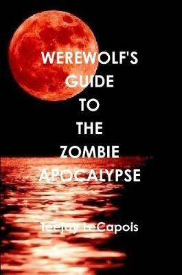 Werewolf's Guide to the Zombie Apocalypse by Teejay LeCapois image
