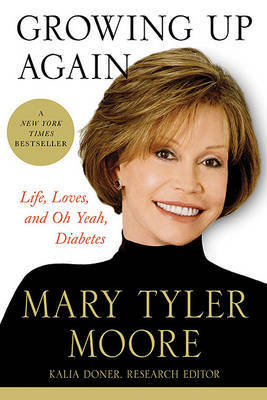Growing Up Again: Life, Loves, and Oh Yeah, Diabetes by Mary Tyler Moore image