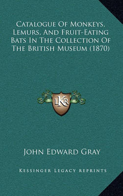 Catalogue of Monkeys, Lemurs, and Fruit-Eating Bats in the Collection of the British Museum (1870) by John Edward Gray image