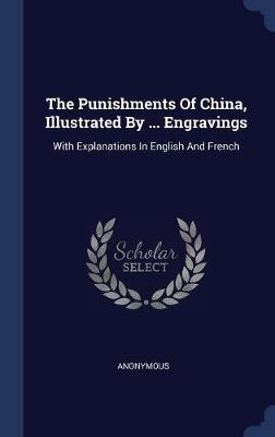The Punishments of China, Illustrated by ... Engravings by * Anonymous image