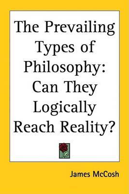 The Prevailing Types of Philosophy: Can They Logically Reach Reality? by James McCosh image