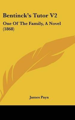 Bentinck's Tutor V2: One of the Family, a Novel (1868) by James Payn image