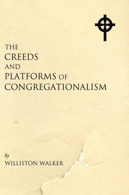 Creeds and Platforms of Congregationalism by Williston Walker image