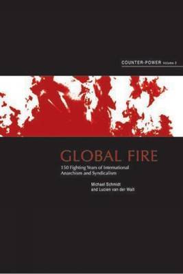 Global Fire: 150 Years of International Anarchism and Syndicalism Counter-power: v. 2 by Lucien van der Walt image