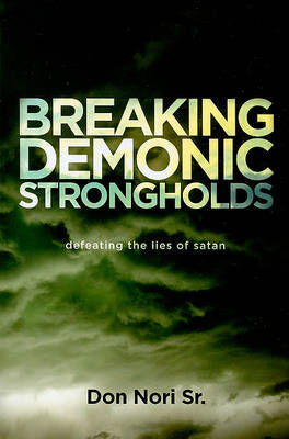 Breaking Demonic Strongholds: Defeating the Lies of Satan by Don Sr. Nori image