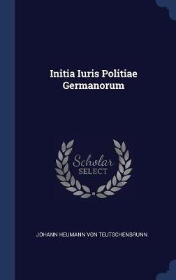 Initia Iuris Politiae Germanorum on Hardback